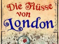 Die Flüsse von London – Ben&nbsp;Aaronovitch